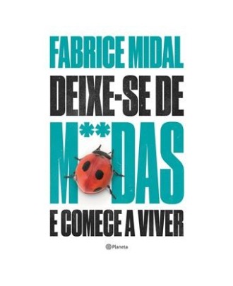 Deixe-se de M**das e Comece a Viver